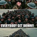 Dunkirk | IS THAT...IS THAT MORE MAINSTREAM MEDIA RUSSIA PROPAGANDA? EVERYBODY GET DOWN!! | image tagged in dunkirk | made w/ Imgflip meme maker