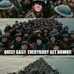 Dunkirk | DID SHE...DID SHE JUST FART? QUEEF GAS!!  EVERYBODY GET DOWN!! | image tagged in dunkirk | made w/ Imgflip meme maker