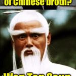 Bad Pun Chinese Man | What do you call 2,000 lbs of Chinese broth? Won Ton Soup | image tagged in bad pun chinese man | made w/ Imgflip meme maker