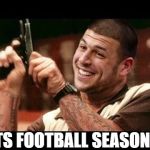 Aaron Hernandez | ITS FOOTBALL SEASON..... | image tagged in aaron hernandez | made w/ Imgflip meme maker