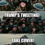 I'd rather be stuck on Dunkirk beach in 1940 than read another Trump tweet   | OH NO, NOT AGAIN... TRUMP'S TWEETING! TAKE COVER! | image tagged in dunkirk,jbmemegeek,trump,trump tweet | made w/ Imgflip meme maker