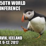 Purposefull Puffin | IAPC 50TH WORLD CONFERENCE; REYKJAVIK, ICELAND NOV. 9-12, 2017 | image tagged in purposefull puffin | made w/ Imgflip meme maker