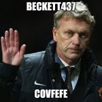 David Moyes | BECKETT437; COVFEFE | image tagged in david moyes | made w/ Imgflip meme maker