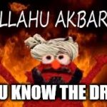 Allahu Akbar | YOU KNOW THE DRILL | image tagged in allahu akbar | made w/ Imgflip meme maker
