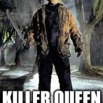 Jason | MY FAVOURITE SONG IS; KILLER QUEEN BY QUEEN! | image tagged in jason | made w/ Imgflip meme maker