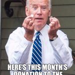 Joe Biden Quarter | HEY LOOK! HERE'S THIS MONTH'S DONATION TO THE DNC FROM OUR DONORS! | image tagged in joe biden quarter | made w/ Imgflip meme maker