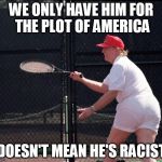 Thicc | WE ONLY HAVE HIM FOR THE PLOT OF AMERICA; DOESN'T MEAN HE'S RACIST | image tagged in thicc | made w/ Imgflip meme maker