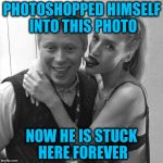 Bad Luck Brian With a Girl | PHOTOSHOPPED HIMSELF INTO THIS PHOTO; NOW HE IS STUCK HERE FOREVER | image tagged in bad luck brian with girl,bad luck brian,memes,funny | made w/ Imgflip meme maker