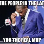 You The Real MVP 2 Meme | TO THE PEOPLE IN THE LATEST YOU THE REAL MVP | image tagged in memes,you the real mvp 2 | made w/ Imgflip meme maker