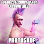 Putin unicorn | BUT IN 2017 PROPAGANDA ENCOUNTERED... PHOTOSHOP | image tagged in unicorn putin man,2017 issues,cold war,meme wars,punisher | made w/ Imgflip meme maker