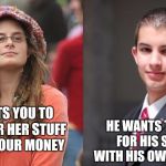 Liberal vs Conservative | HE WANTS TO PAY FOR HIS STUFF WITH HIS OWN MONEY; WANTS YOU TO PAY FOR HER STUFF WITH YOUR MONEY | image tagged in liberal vs conservative | made w/ Imgflip meme maker