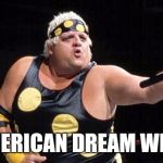 dusty rhodes | AMERICAN DREAM WEEK | image tagged in dusty rhodes,memes | made w/ Imgflip meme maker