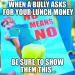 Brandon Rogers | WHEN A BULLY ASKS FOR YOUR LUNCH MONEY; BE SURE TO SHOW THEM THIS... | image tagged in brandon rogers | made w/ Imgflip meme maker