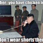 Phoney phone call week , it's boring in North Korea | Butcher , you have chicken legs ? Don't wear shorts then | image tagged in kim jong un phone,bad joke,bored,dictator | made w/ Imgflip meme maker