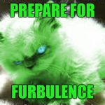 mad raycat | PREPARE FOR; FURBULENCE | image tagged in mad raycat,memes | made w/ Imgflip meme maker
