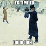 DUEL | ITS TIME TO; DDDD DUEL | image tagged in duel,yugioh | made w/ Imgflip meme maker