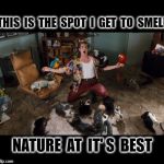 Ace Ventura Animals | THIS  IS  THE  SPOT  I  GET  TO  SMELL; NATURE  AT  IT' S  BEST | image tagged in ace ventura animals | made w/ Imgflip meme maker