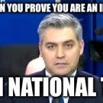 Jim Acosta | WHEN YOU PROVE YOU ARE AN IDIOT; ON NATIONAL TV | image tagged in jim acosta,liberal logic,idiot,news,funny memes | made w/ Imgflip meme maker