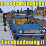 Didn't have the heart to junk my first car | I'm not parking it here; I'm abandoning it | image tagged in ford pinto,abandoned,junk,car memes | made w/ Imgflip meme maker