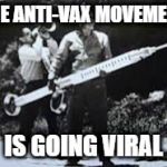 Hypodermic needle | THE ANTI-VAX MOVEMENT; IS GOING VIRAL | image tagged in hypodermic needle | made w/ Imgflip meme maker