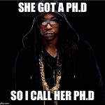 He wears 2 chains, so I call him 2 chains | SHE GOT A PH.D; SO I CALL HER PH.D | image tagged in break this email into 2 chains,memes,doctor | made w/ Imgflip meme maker
