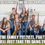 The Great American Portrate | ONCE A YEAR WE COME OUT OF OUR BUNKER ! FOR THE FAMILY POTRATE, PORTRITE, OH HELL JUST TAKE THE DANG THING! | image tagged in rednecks,guns,family | made w/ Imgflip meme maker