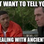 Men In Black | I DIDN'T WANT TO TELL YOU THIS; WE'RE DEALING WITH ANCIENT ALIENS | image tagged in men in black,memes,ancient aliens | made w/ Imgflip meme maker