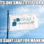 Only1HealthyLife Fag | "THAT'S ONE SMALL STEP FOR A MAN; ONE GIANT LEAP FOR MANKIND” | image tagged in only1healthylife fag | made w/ Imgflip meme maker