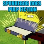 I wonder if he has a flock of seagulls? :) | SPONGEBOB DOES PULP FICTION | image tagged in la vieja confiable,memes,pulp fiction,spongebob,films,cartoons | made w/ Imgflip meme maker