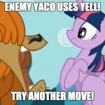 Anicom - Ora Vs. Yaco - Yelling Doesn't Hurt Twilight | ENEMY YACO USES YELL! TRY ANOTHER MOVE! | image tagged in mlp yaks | made w/ Imgflip meme maker
