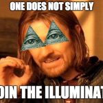 ILLUMINATI CONFIRMED | ONE DOES NOT SIMPLY; JOIN THE ILLUMINATI | image tagged in illuminati one does not simply,illuminati,one does not simply,memes,funny,illuminati confirmed | made w/ Imgflip meme maker