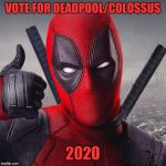 Eh!  Doesn't matter! | VOTE FOR DEADPOOL/COLOSSUS; 2020 | image tagged in deadpool,memes,funny,funny memes,dank memes | made w/ Imgflip meme maker