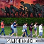 mobile phones zombies | SAME DIFFERENCE | image tagged in mobile phones zombies | made w/ Imgflip meme maker