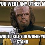 So Have a Nice Day Then. | . | image tagged in worf,star,trek | made w/ Imgflip meme maker
