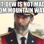 Obvious | MT. DEW IS NOT MADE FROM MOUNTAIN WATER. | image tagged in obvious | made w/ Imgflip meme maker