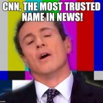 CNN Oh No | CNN, THE MOST TRUSTED NAME IN NEWS! | image tagged in cnn oh no | made w/ Imgflip meme maker
