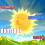 sun doge | very sunburn; such bright; dont look; much hot | image tagged in sun doge | made w/ Imgflip meme maker