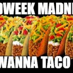 Taco | MIDWEEK MADNESS; I DON'T WANNA TACO 'BOUT IT | image tagged in taco | made w/ Imgflip meme maker