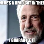 mens warehouse | THERE'S A DEAD CAT IN THERE; I GUARANTEE IT | image tagged in mens warehouse | made w/ Imgflip meme maker