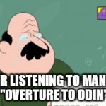 Sad Reese | ME AFTER LISTENING TO MANOWAR'S "OVERTURE TO ODIN" | image tagged in sad reese,manowar,overture to odin | made w/ Imgflip meme maker