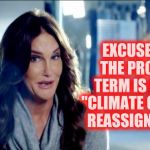 Because Global Warming becoming Climate Change just isn't enough,,, | EXCUSE ME, THE PROPER TERM IS NOW, "CLIMATE GENDER  REASSIGNMENT" | image tagged in memes,climate change,global warm my nuts,climate gender fluid,gender fluids are warming up,caitlyn jenner shrugs   | made w/ Imgflip meme maker