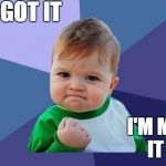 YES! baby | YOU GOT IT; I'M MAKING IT NOW | image tagged in yes baby | made w/ Imgflip meme maker