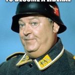 I Know Nothing! | ASKED WHY HE DECIDED TO BECOME A LIBERAL; I KNOW NOTHING! | image tagged in nazi hate jihad,sargent schultz,i know nothing,liberal | made w/ Imgflip meme maker