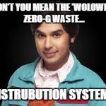 raj space toilet mocker 2.0 | DON'T YOU MEAN THE 'WOLOWITZ ZERO-G WASTE... DISTRUBUTION SYSTEM? | image tagged in raj space toilet mocker 20 | made w/ Imgflip meme maker