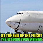 Just Plane Jokes | BETWEEN A JET ENGINE AND A FEMINIST? WHAT'S THE DIFFERENCE; AT THE END OF THE FLIGHT; THE JET ENGINE STOPS WHINING | image tagged in just plane jokes,memes,feminist,jet,jokes | made w/ Imgflip meme maker
