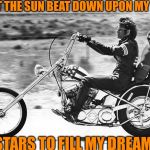 Race rain ride wind chase sunset | OH LET THE SUN BEAT DOWN UPON MY FACE; STARS TO FILL MY DREAM | image tagged in race rain ride wind chase sunset | made w/ Imgflip meme maker