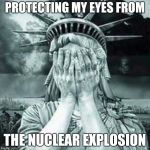 Bright flash over Guam | PROTECTING MY EYES FROM; THE NUCLEAR EXPLOSION | image tagged in the statue of liberty weeps,guam,nuclear explosion | made w/ Imgflip meme maker