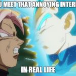 Well, well, not as tough as you thought? Are ya!? | WHEN YOU MEET THAT ANNOYING INTERNET TROLL; IN REAL LIFE | image tagged in memes,vegeta and goku black,troll,dragon ball super,dbs,db super | made w/ Imgflip meme maker