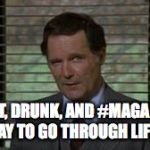Dean Wormer | FAT, DRUNK, AND #MAGA IS NO WAY TO GO THROUGH LIFE, SON | image tagged in dean wormer | made w/ Imgflip meme maker