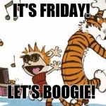 Dance | IT'S FRIDAY! LET'S BOOGIE! | image tagged in dance | made w/ Imgflip meme maker